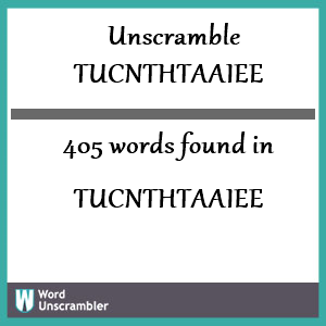 405 words unscrambled from tucnthtaaiee