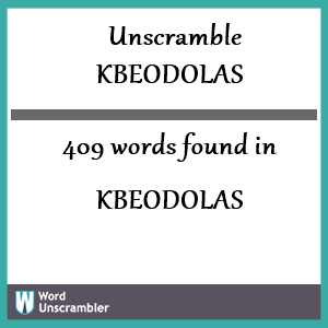 409 words unscrambled from kbeodolas
