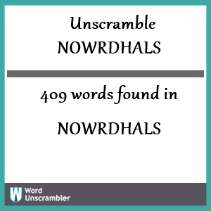 409 words unscrambled from nowrdhals