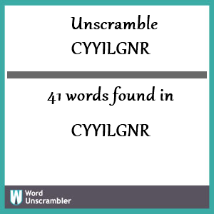 41 words unscrambled from cyyilgnr