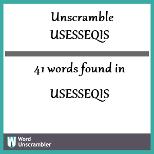 41 words unscrambled from usesseqis