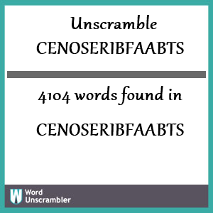 4104 words unscrambled from cenoseribfaabts