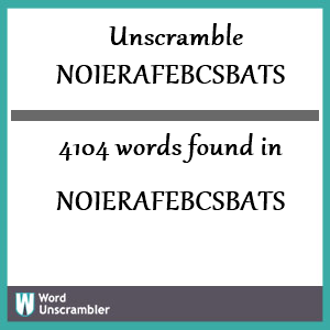 4104 words unscrambled from noierafebcsbats