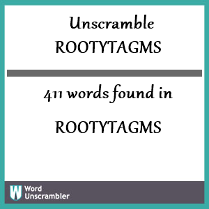 411 words unscrambled from rootytagms