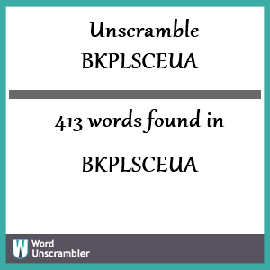 413 words unscrambled from bkplsceua