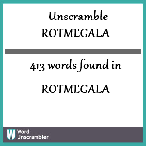 413 words unscrambled from rotmegala
