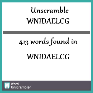 413 words unscrambled from wnidaelcg