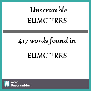 417 words unscrambled from eumcitrrs