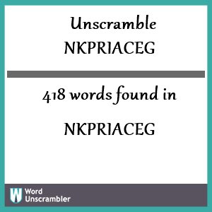 418 words unscrambled from nkpriaceg