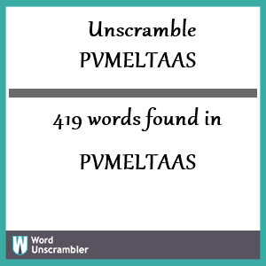419 words unscrambled from pvmeltaas