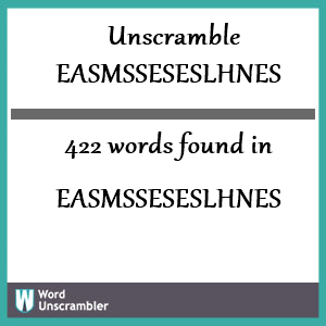 422 words unscrambled from easmsseseslhnes