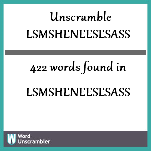 422 words unscrambled from lsmsheneesesass