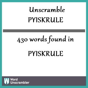 430 words unscrambled from pyiskrule