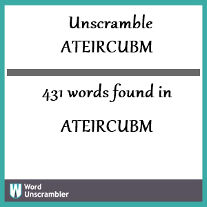 431 words unscrambled from ateircubm