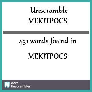 431 words unscrambled from mekitpocs