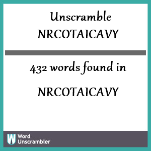 432 words unscrambled from nrcotaicavy
