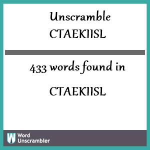 433 words unscrambled from ctaekiisl