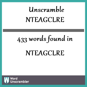 433 words unscrambled from nteagclre
