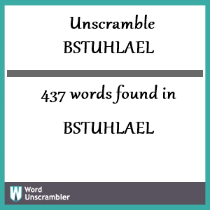 437 words unscrambled from bstuhlael