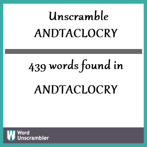 439 words unscrambled from andtaclocry