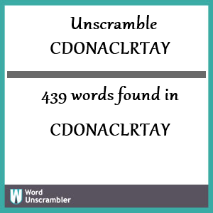439 words unscrambled from cdonaclrtay