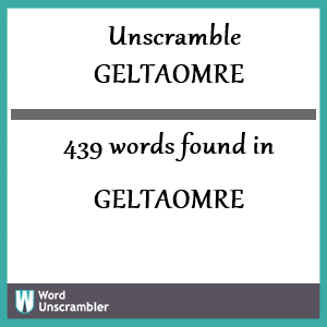 439 words unscrambled from geltaomre