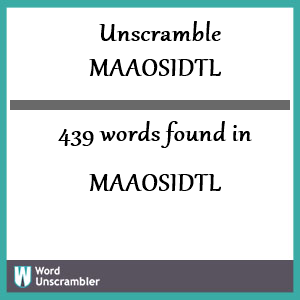 439 words unscrambled from maaosidtl
