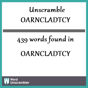 439 words unscrambled from oarncladtcy