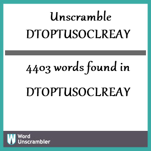 4403 words unscrambled from dtoptusoclreay