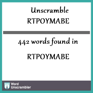 442 words unscrambled from rtpoymabe