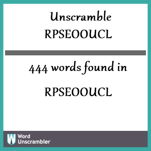 444 words unscrambled from rpseooucl