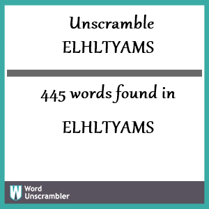 445 words unscrambled from elhltyams