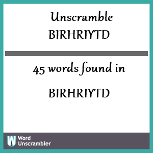 45 words unscrambled from birhriytd