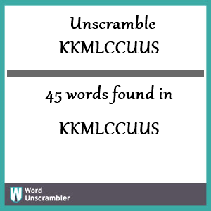 45 words unscrambled from kkmlccuus