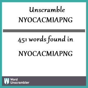 451 words unscrambled from nyocacmiapng