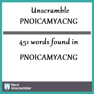 451 words unscrambled from pnoicamyacng