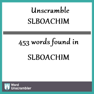 453 words unscrambled from slboachim