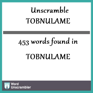 453 words unscrambled from tobnulame