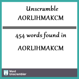 454 words unscrambled from aorlihmakcm