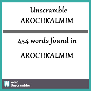 454 words unscrambled from arochkalmim