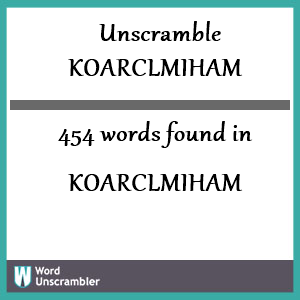 454 words unscrambled from koarclmiham