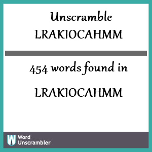 454 words unscrambled from lrakiocahmm