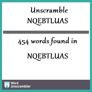 454 words unscrambled from nqebtluas