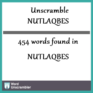 454 words unscrambled from nutlaqbes