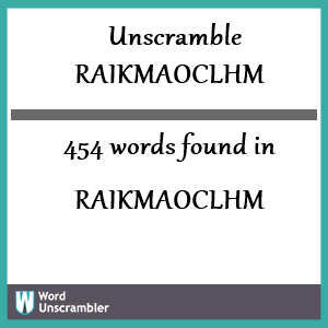 454 words unscrambled from raikmaoclhm