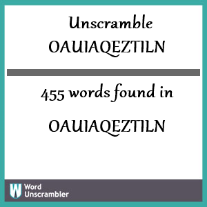 455 words unscrambled from oauiaqeztiln