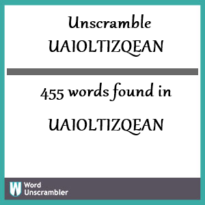 455 words unscrambled from uaioltizqean