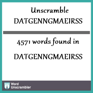 4571 words unscrambled from datgenngmaeirss