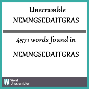 4571 words unscrambled from nemngsedaitgras