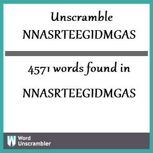 4571 words unscrambled from nnasrteegidmgas